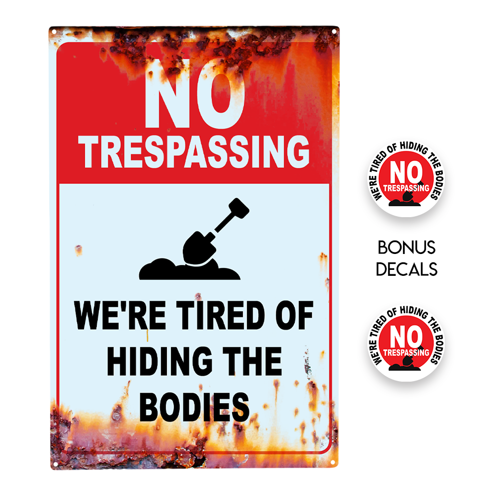  No Tresspassing - We're Tired of Hiding the Bodies Decorative Sign